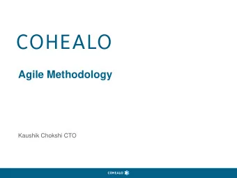 Agile Methodology  Kaushik Chokshi CTO  Contact Kaushik Chokshi / Chief Technology Officer Cohealo,