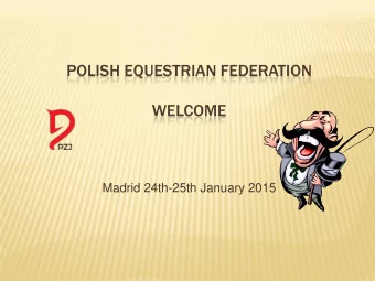 POLISH EQUESTRIAN FEDERATION  WELCOME  Madrid 24th-25th January 2015  INTRODUCTION  We do not have