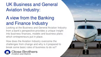 UK Business and General  Aviation Industry:  A view from the Banking  and Finance Industry  Looking