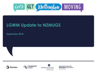 LGWM Update to NZMUGS  September 2018  Project objectives  enhances the liveability of the