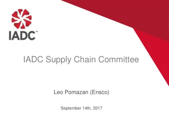 Leo Pomazan (Ensco)  September 14th, 2017  IADC Supply Chain Committee  Mission and Structure