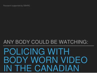 POLICING WITH  BODY WORN VIDEO  IN THE CANADIAN  PRAIRIES  1  OVERVIEW  Research question, study
