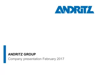 ANDRITZ GROUP  Company presentation February 2017  Contents 1 ANDRITZ GROUP overview  2 Business