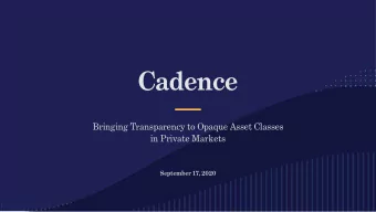 Cadence  Bringing Transparency to Opaque Asset Classes  in Private Markets  September 17, 2020  Who