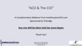 ACO &amp; The CIO  A Complimentary Webinar From healthsystemCIO.com  Sponsored by Tribridge