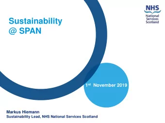 Sustainability  @ SPAN 1 st November 2019  Markus Hiemann  Sustainability Lead, NHS National