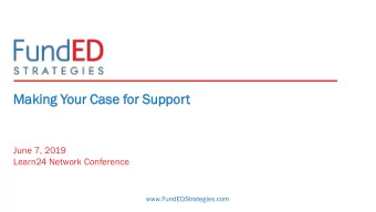 Making  king Your  ur Case  se for Sup  uppo  port  June 7, 2019  Learn24 Network Conference