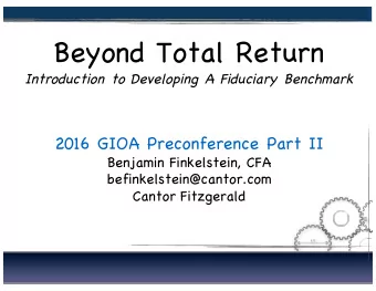 Beyond Total Return  Introduction to Developing A Fiduciary Benchmark  2016 GIOA Preconference Part