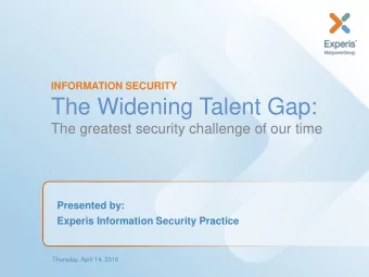 The Widening Talent Gap:  The greatest security challenge of our time  Presented by:  Experis