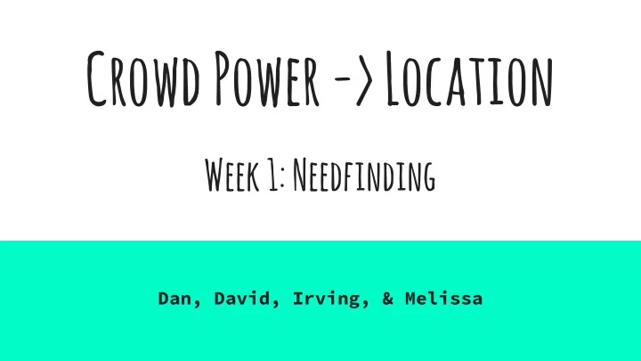 crowd power location week 1 needfinding