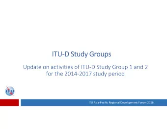 ITU ITU  D Study Study Gr  Groups  oups Update on activities of ITU  D Study Group 1 and 2