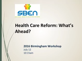 Health Care Reform: Whats  Ahead?  2016 Birmingham Workshop  July 12  10:15am  IntroducBons
