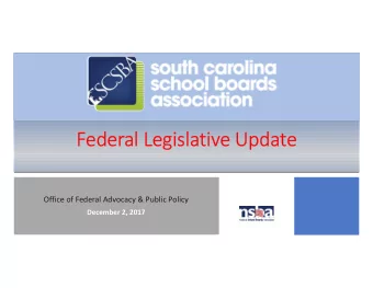 Federal Legislative Update  Office of Federal Advocacy &amp; Public Policy  December 2, 2017
