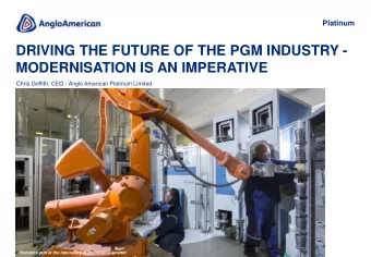 MODERNISATION IS AN IMPERATIVE  Chris Griffith, CEO - Anglo American Platinum Limited  Robotics arm