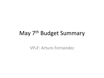 May  7 th Budget  Summary   VP o F:  Arturo  Fernandez    Main  Points