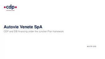 Autovie Venete SpA  CDP and EIB financing under the Juncker Plan framework  April 27th, 2018  The