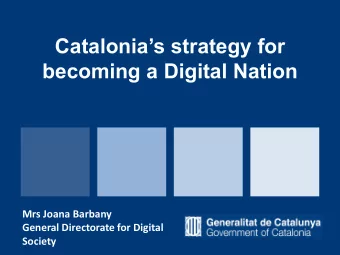 Catalonias strategy for  becoming a Digital Nation  Mrs Joana Barbany  General Directorate for
