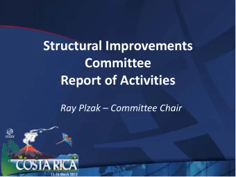 Structural Improvements  Committee Report of Activities  Ray Plzak  Committee Chair Members