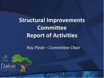 Structural Improvements  Committee Report of Activities Ray Plzak  Committee Chair Members
