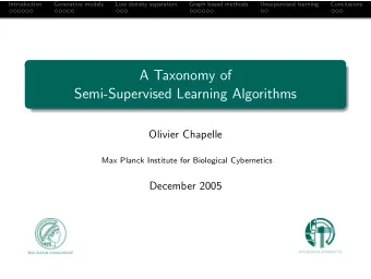 A Taxonomy of  Semi-Supervised Learning Algorithms  Olivier Chapelle  Max Planck Institute for