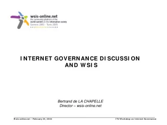 I NTERNET GOVERNANCE DI SCUSSI ON  AND W SI S  Bertrand de LA CHAPELLE  Director