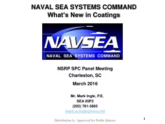 NAVAL SEA SYSTEMS COMMAND  Whats New in Coatings  NSRP SPC Panel Meeting  Charleston, SC  March