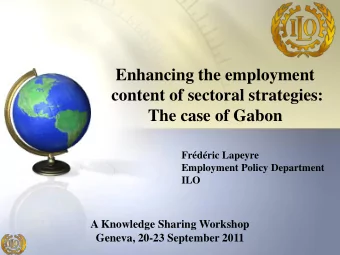 Enhancing the employment  content of sectoral strategies:  The case of Gabon  Frdric Lapeyre