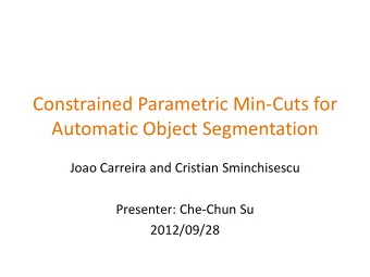 Automatic Object Segmentation  Joao Carreira and Cristian Sminchisescu  Presenter: Che-Chun Su