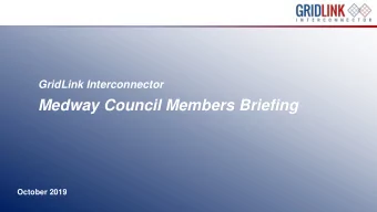 Medway Council Members Briefing  October 2019  1  GridLink Project Summary  A new electricity
