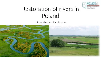 Restoration of rivers in  Poland  Examples, possible obstacles  Ma  Main purp  rposes for rive  ver