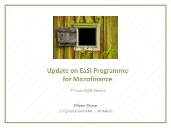 Update on EaSI Programme  for Microfinance 7 th June 2019, Vienna  Filippo Chiesa  Compliance and