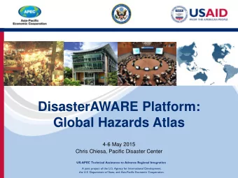 DisasterAWARE Platform:  Global Hazards Atlas  4-6 May 2015  Chris Chiesa, Pacific Disaster Center