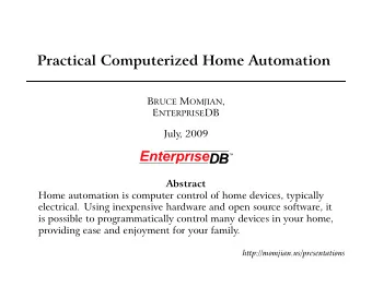 Practical Computerized Home Automation B RUCE M OMJIAN , E NTERPRISE DB  July, 2009  Abstract  Home