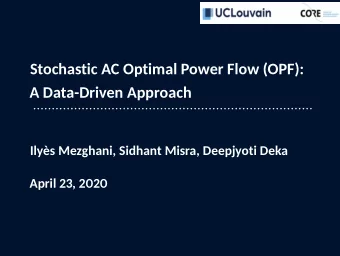 Stochastic AC Optimal Power Flow (OPF):  A Data-Driven Approach  Ilys Mezghani, Sidhant Misra,