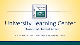 University Learning Center  Division of Student Affairs  W I L L  W  W I L K I N S  N S O N  |  |