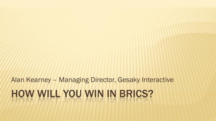 how will you win in brics why why brazil why russia why