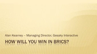 HOW WILL YOU WIN IN BRICS?  WHY?  Why Brazil?  Why Russia?  Why anywhere?  Build it and