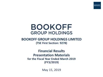 Financial Results  Presentation Materials  for the Fiscal Year Ended March 2019  (FY3/2019)  May