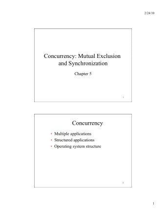 Concurrency: Mutual Exclusion  and Synchronization  Chapter 5  1  Concurrency  Multiple