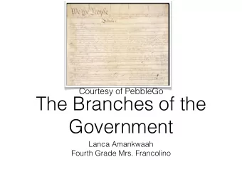 The Branches of the  Government  Lanca Amankwaah  Fourth Grade Mrs. Francolino  Courtesy of