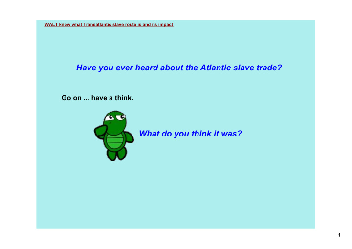 have you ever heard about the atlantic slave trade
