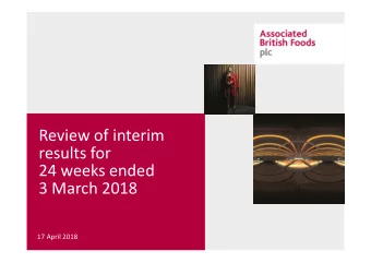 Review of interim results for 24 weeks ended 3 March 2018 17 April 2018 Financial Highlights  *
