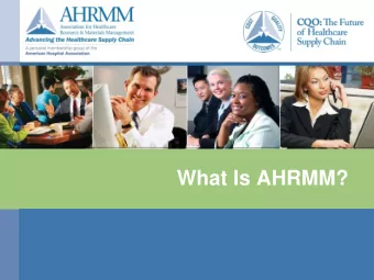 What Is AHRMM?  Mission and Vision  MISSION  AHRMM strives to advance healthcare through supply