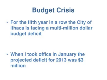 Budget Crisis  For the fifth year in a row the City of  Ithaca is facing a multi-million dollar