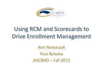 Using  RCM  and  Scorecards  to    Drive  Enrollment  Management    Ron