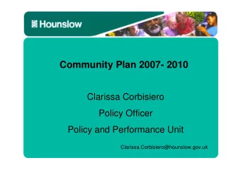 Community Plan 2007- 2010  Clarissa Corbisiero  Policy Officer  Policy and Performance Unit