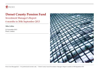 Dorset County Pension Fund Investment Managers Report 6 months to 30th September 2013 Mike