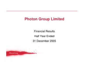 Photon Group Limited  Financial Results  Half Year Ended  31 December 2005  Executive Summary