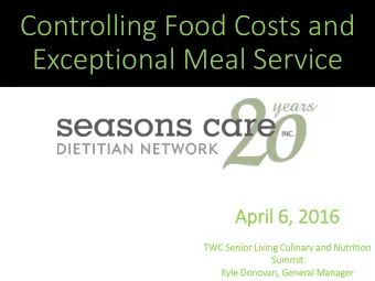 Controlling Food Costs and  Exceptional Meal Service  Apri  ril 6,  , 2016  TWC  C Sen  enio  ior
