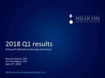 2018 Q1 results  Kicking off 2018 with accelerating momentum  Mauricio Ramos, CEO  Tim Pennington,